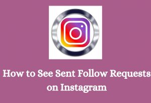How to Check Sent Requests on Instagram