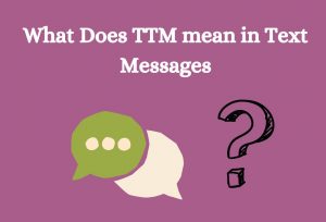 What Does TTM mean in Text Messages