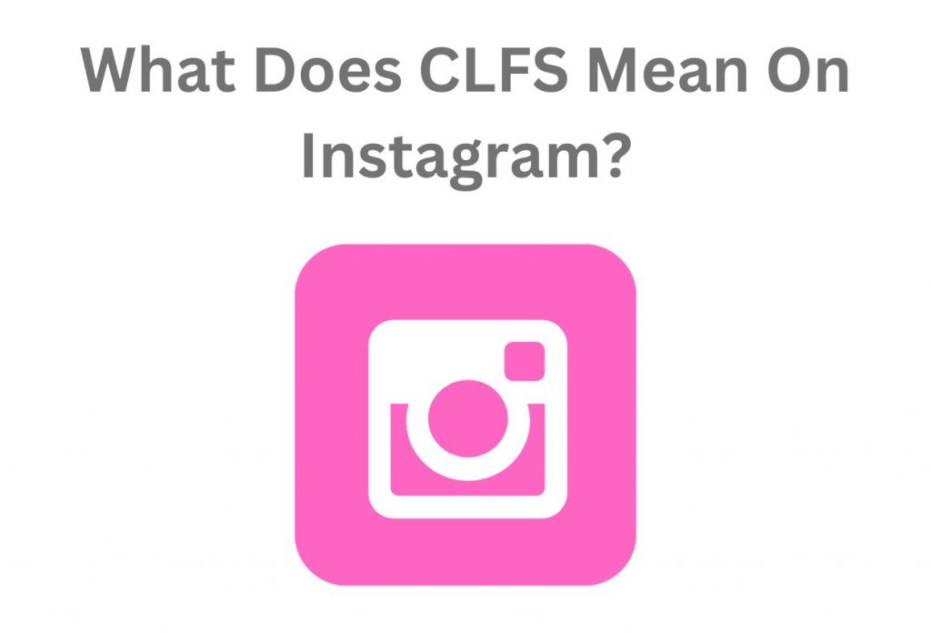 What Does CLFS Mean On Instagram