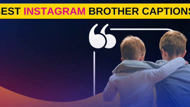 100+ Best Brother Captions and Comments for Instagram