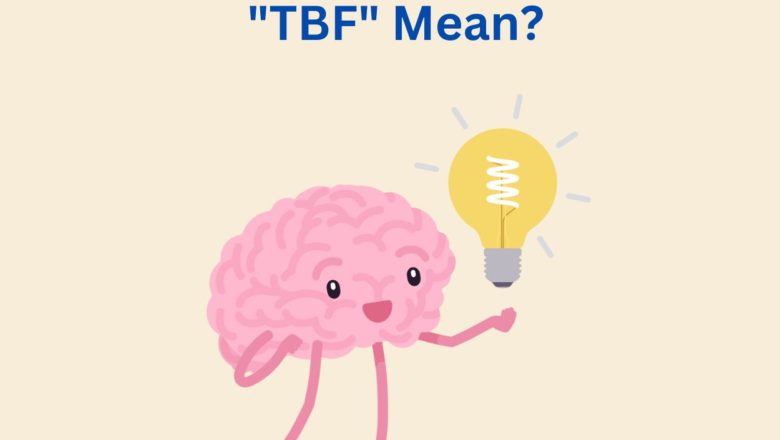 What Does “TBF” Mean? How To Use it?