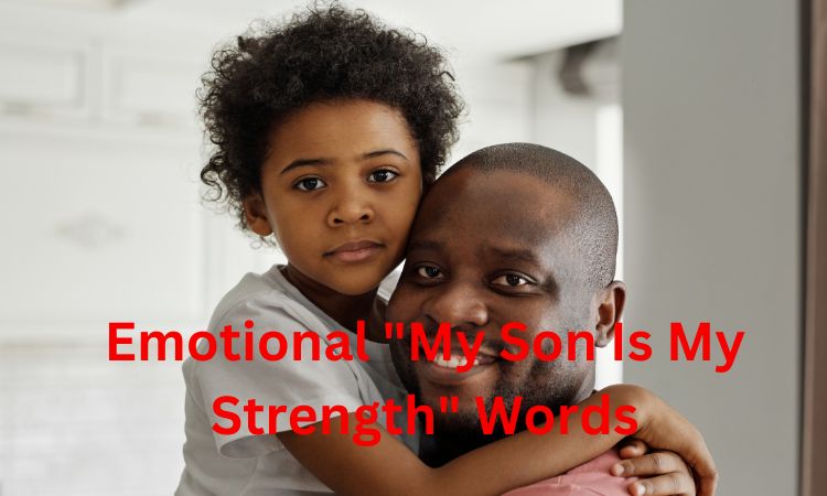 Emotional "My Son Is My Strength" Words