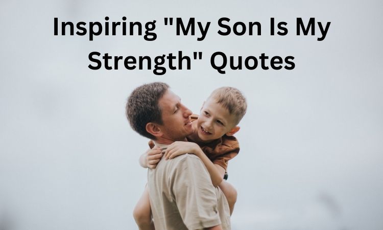 Inspirational Quotes "My Son Is My Strength