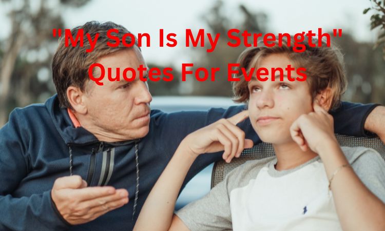 "My Son Is My Strength" Quotes For Events