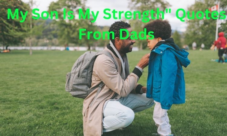 "My Son Is My Strength" Quotes From Dads